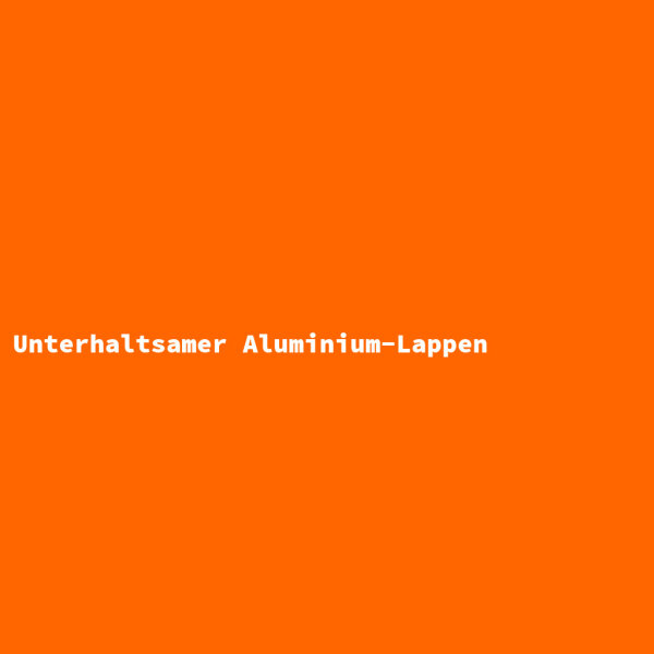 Unterhaltsamer Aluminium-Lappen
