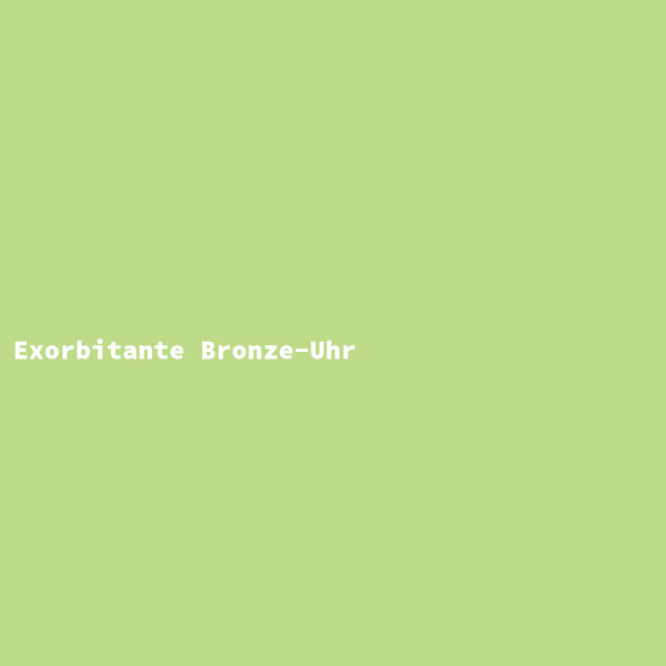 Exorbitante Bronze-Uhr
