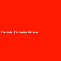 Elegante Plutonium-Rutsche