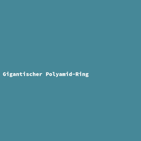 Gigantischer Polyamid-Ring