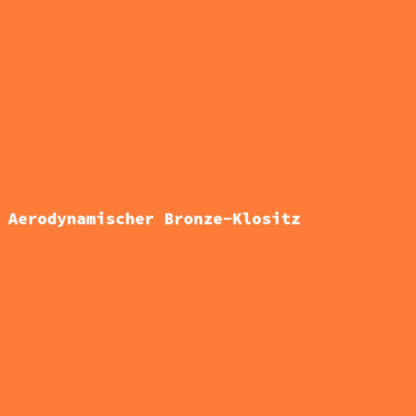 Aerodynamischer Bronze-Klositz